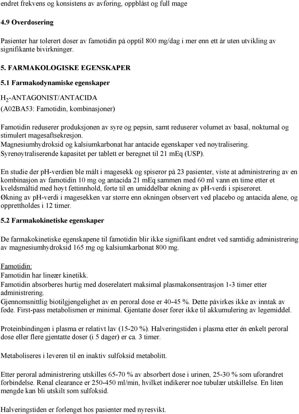 1 Farmakodynamiske egenskaper H 2 -ANTAGONIST/ANTACIDA (A02BA53: Famotidin, kombinasjoner) Famotidin reduserer produksjonen av syre og pepsin, samt reduserer volumet av basal, nokturnal og stimulert