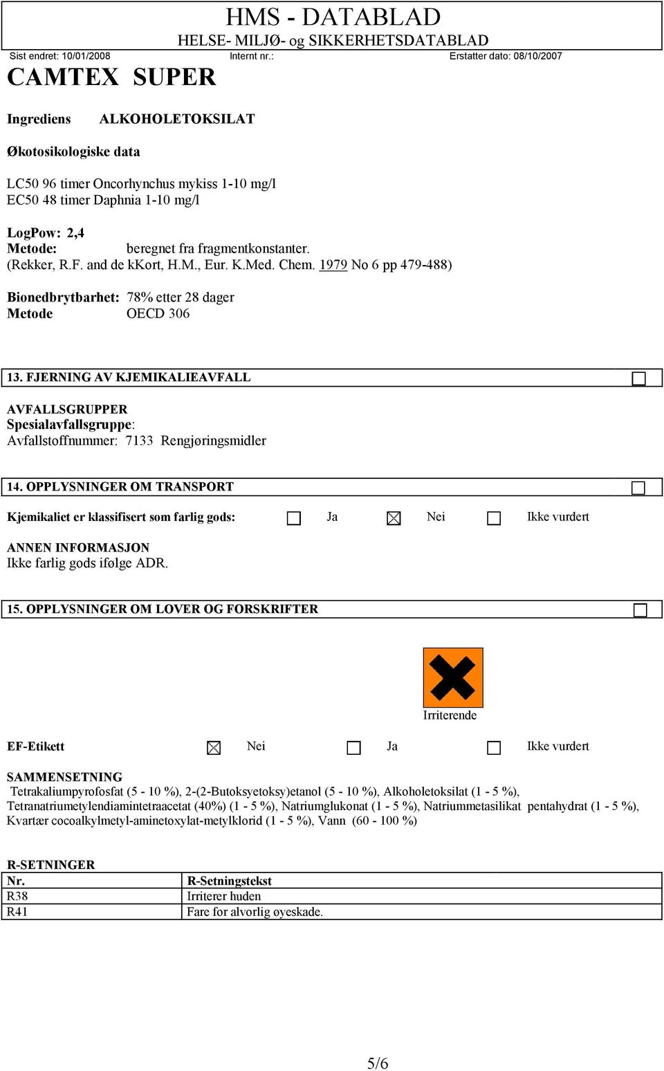 FJERNING AV KJEMIKALIEAVFALL AVFALLSGRUPPER Spesialavfallsgruppe: Avfallstoffnummer: 7133 Rengjøringsmidler 14.