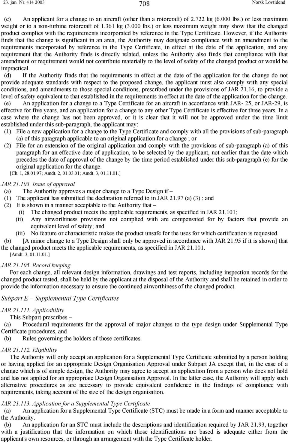 ) or less maximum weight may show that the changed product complies with the requirements incorporated by reference in the Type Certificate.