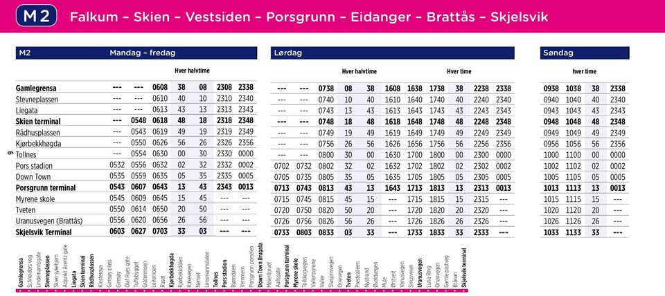 32 2332 0002 Down Town 0535 0559 0635 05 35 2335 0005 Porsgrunn terminal 0543 0607 0643 13 43 2343 0013 Myrene skole 0545 0609 0645 15 45 --- --- Tveten 0550 0614 0650 20 50 --- --- Uranusvegen