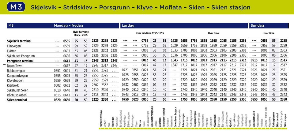 .. Kongerødvegen 0555 0625 55 25 2255 2325... Klyvetoppen 0559 0629 59 29 2259 2329... Kjørbekk 0602 0632 02 32 2302 2332... Sykehuset Skien 0610 0640 10 40 2310 2340.