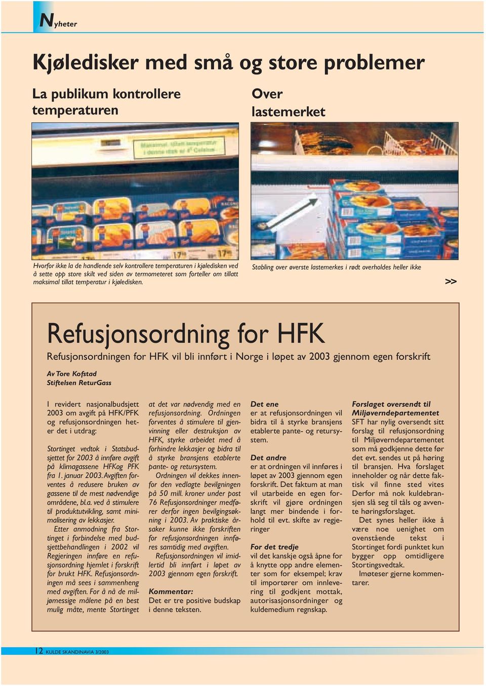 Stabling over øverste lastemerkes i rødt overholdes heller ikke >> Refusjonsordning for HFK Refusjonsordningen for HFK vil bli innført i Norge i løpet av 2003 gjennom egen forskrift Av Tore Kofstad