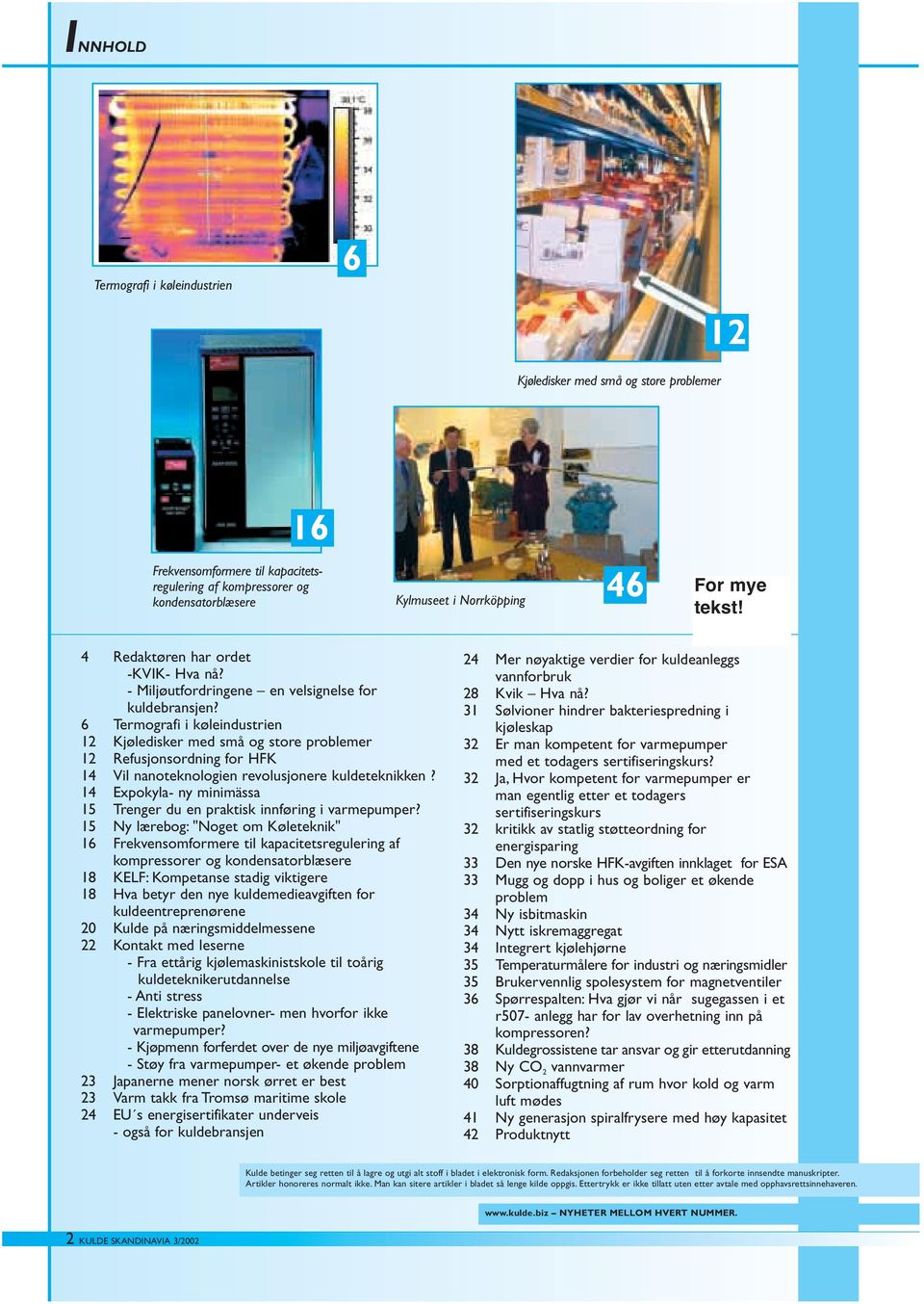 6 Termografi i køleindustrien 12 Kjøledisker med små og store problemer 12 Refusjonsordning for HFK 14 Vil nanoteknologien revolusjonere kuldeteknikken?