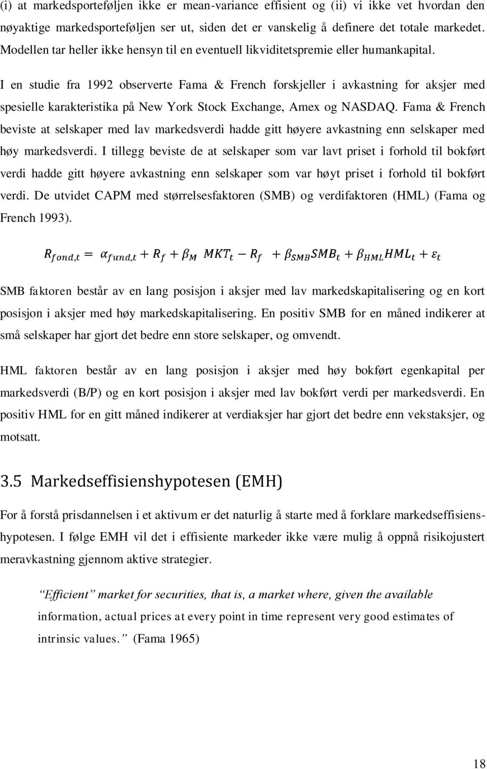 I en studie fra 1992 observerte Fama & French forskjeller i avkastning for aksjer med spesielle karakteristika på New York Stock Exchange, Amex og NASDAQ.