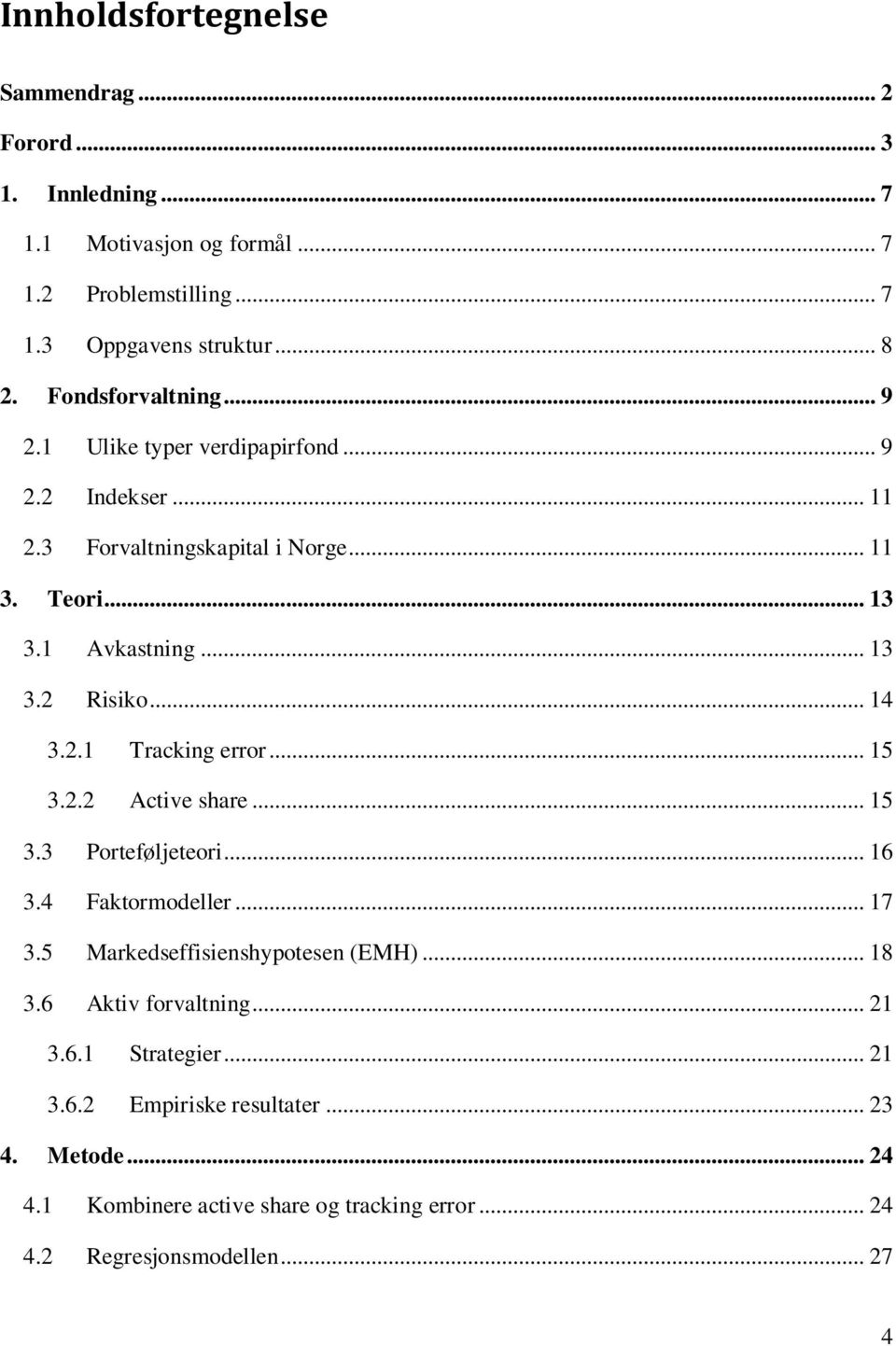 .. 14 3.2.1 Tracking error... 15 3.2.2 Active share... 15 3.3 Porteføljeteori... 16 3.4 Faktormodeller... 17 3.5 Markedseffisienshypotesen (EMH)... 18 3.