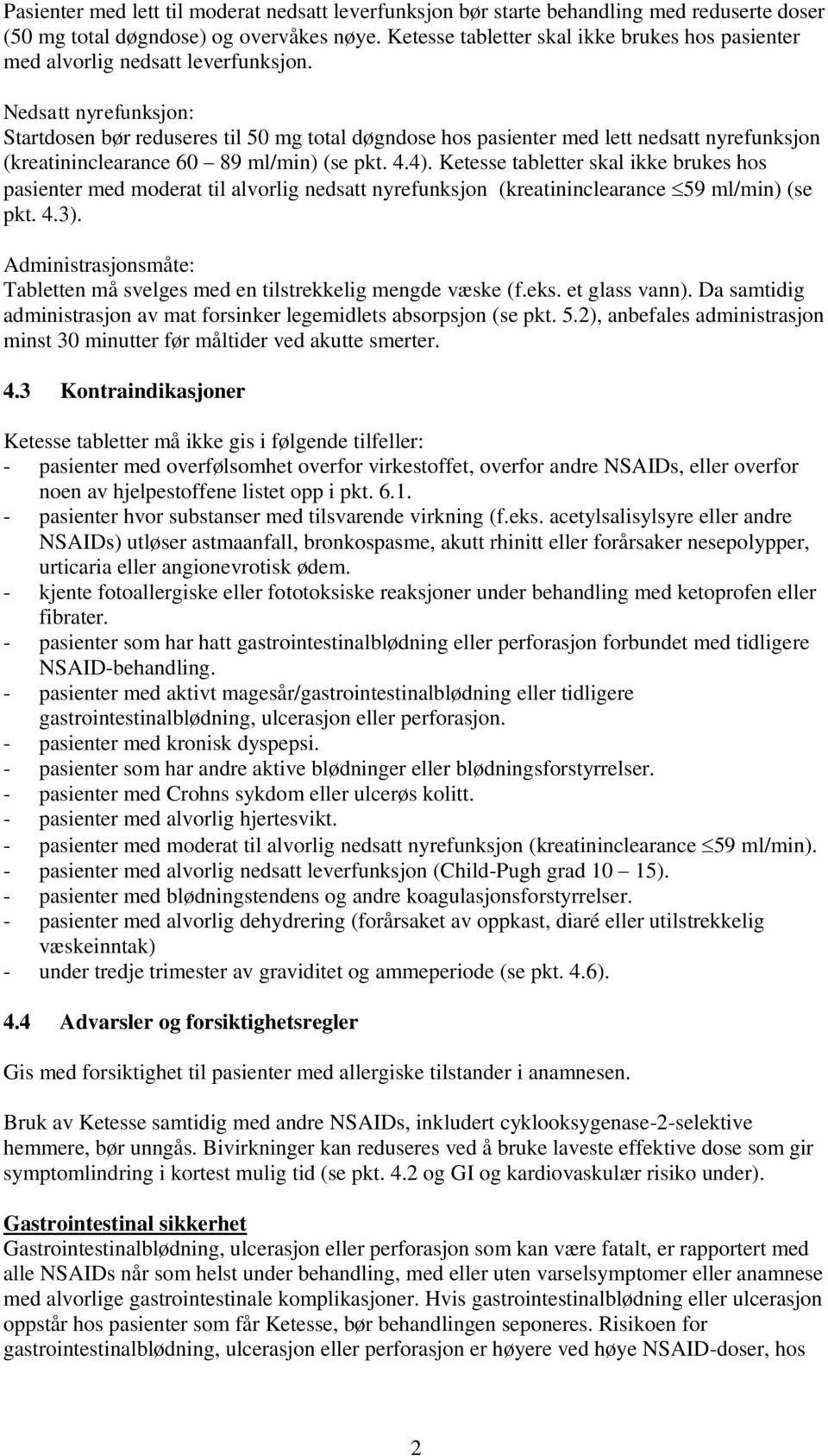 Nedsatt nyrefunksjon: Startdosen bør reduseres til 50 mg total døgndose hos pasienter med lett nedsatt nyrefunksjon (kreatininclearance 60 89 ml/min) (se pkt. 4.4).