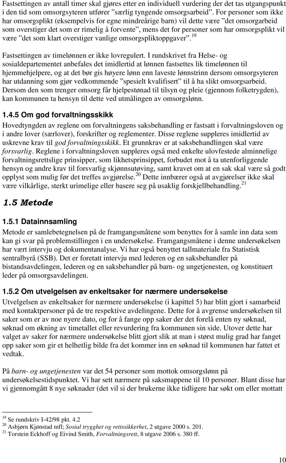 vil være det som klart overstiger vanlige omsorgspliktoppgaver. 19 Fastsettingen av timelønnen er ikke lovregulert.