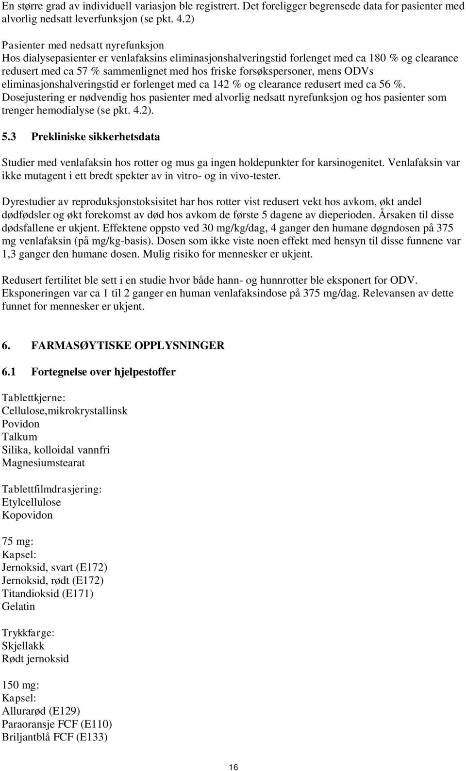 forsøkspersoner, mens ODVs eliminasjonshalveringstid er forlenget med ca 142 % og clearance redusert med ca 56 %.