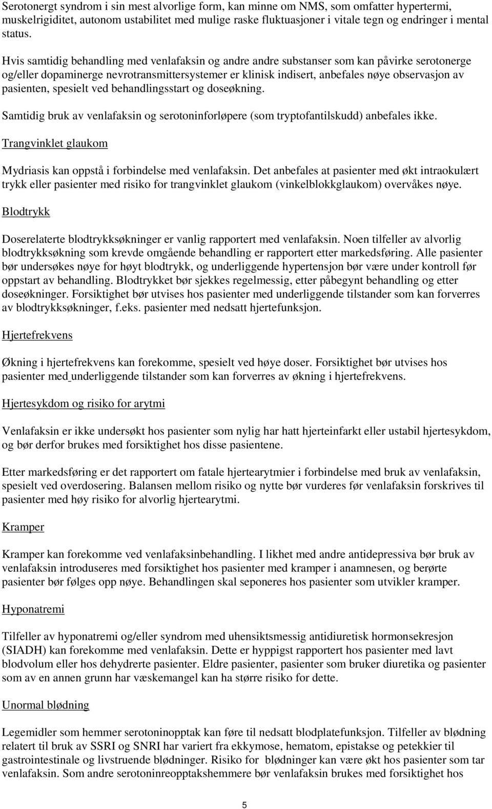 Hvis samtidig behandling med venlafaksin og andre andre substanser som kan påvirke serotonerge og/eller dopaminerge nevrotransmittersystemer er klinisk indisert, anbefales nøye observasjon av