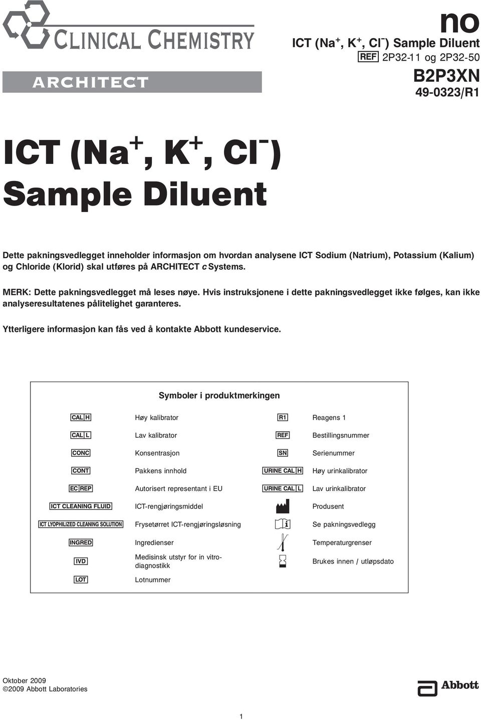 Hvis instruksjonene i dette pakningsvedlegget ikke følges, kan ikke analyseresultatenes pålitelighet garanteres. Ytterligere informasjon kan fås ved å kontakte Abbott kundeservice.