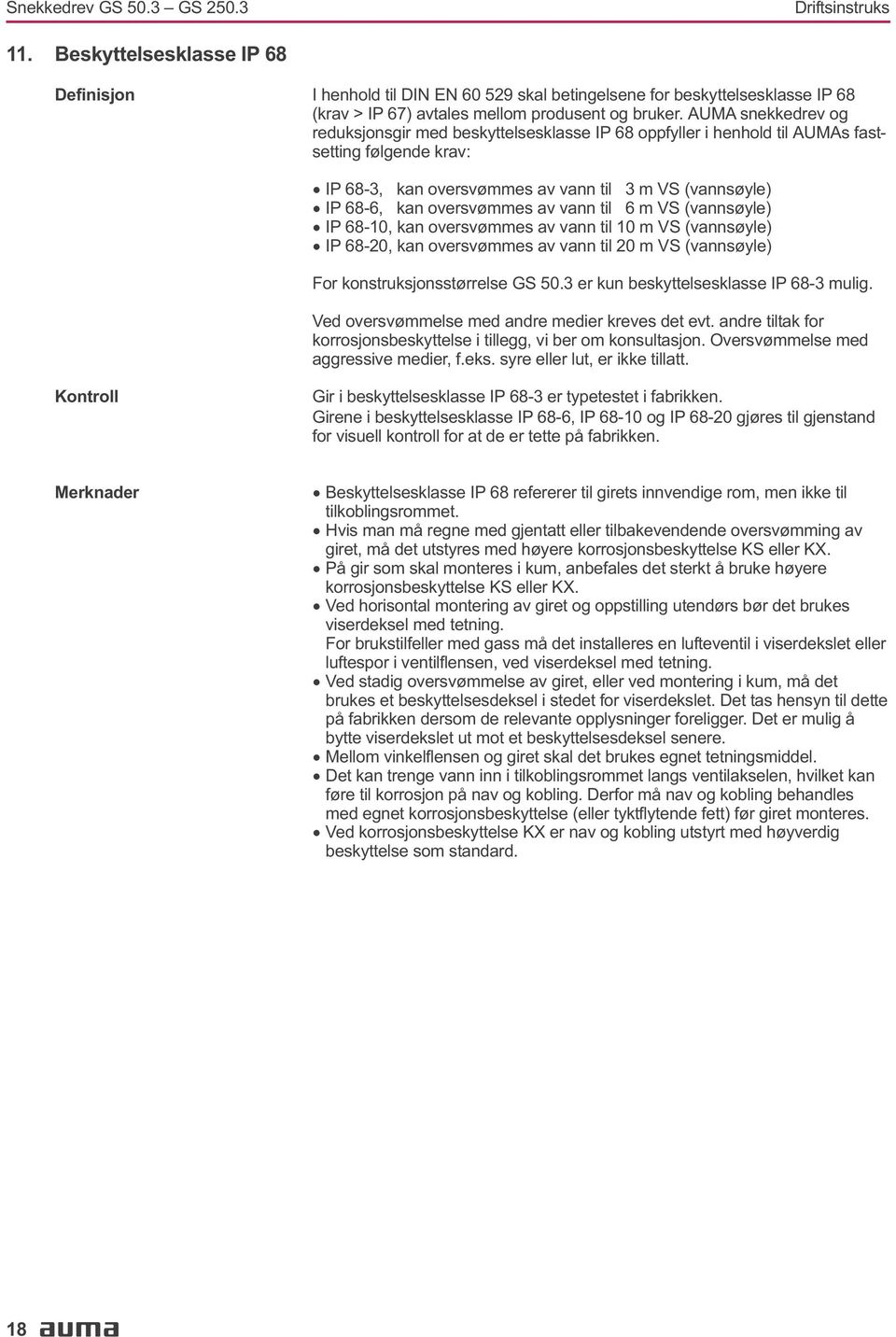 oversvømmes av vann til 6 m VS (vannsøyle) IP 68-10, kan oversvømmes av vann til 10 m VS (vannsøyle) IP 68-20, kan oversvømmes av vann til 20 m VS (vannsøyle) For konstruksjonsstørrelse GS 503 er kun