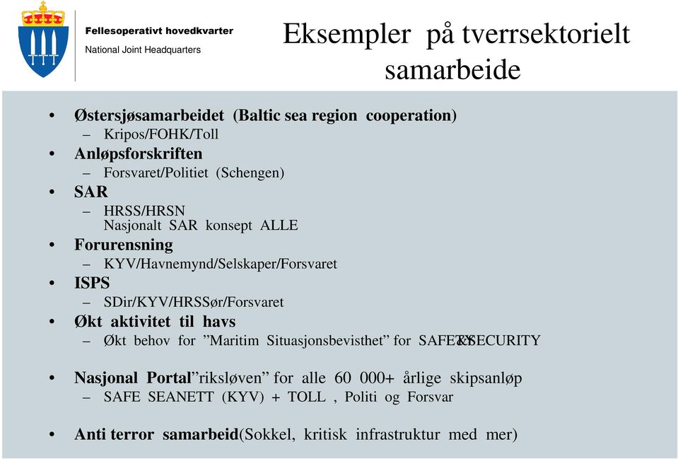 SDir/KYV/HRSSør/Forsvaret Økt aktivitet til havs Økt behov for Maritim Situasjonsbevisthet for SAFETY&SECURITY Nasjonal Portal