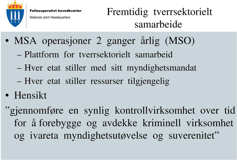 ressurser tilgjengelig Hensikt gjennomføre en synlig kontrollvirksomhet over tid for å