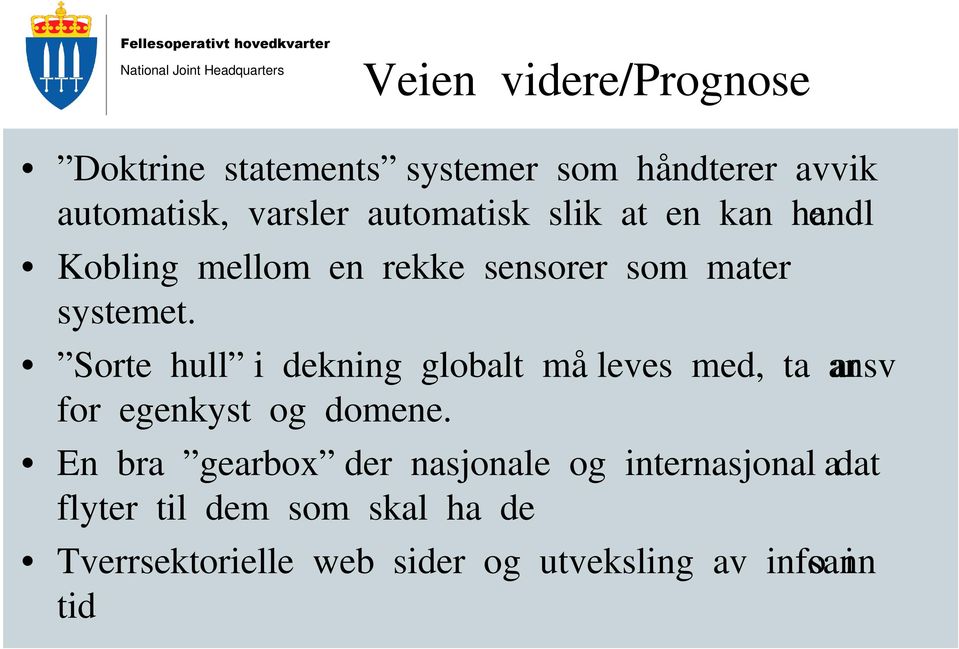 Sorte hull i dekning globalt må leves med, ta ansvar for egenkyst og domene.