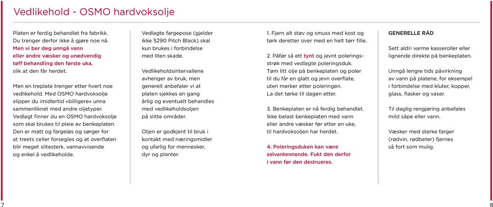 Men vi ber deg unngå vann kun brukes i forbindelse Sett aldri varme kasseroller eller eller andre væsker og unødvendig med liten skade. 2.