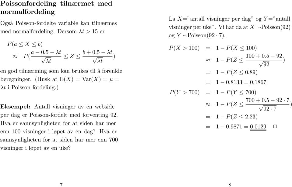 Eksempel: Antall visninger av en webside per dag er Poisson-fordelt med forventing 92. Hva er sannsynligheten for at siden har mer enn 00 visninger i løpet av en dag?