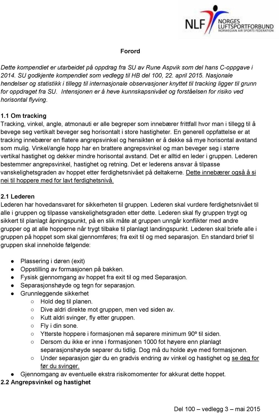 Intensjonen er å heve kunnskapsnivået og forståelsen for risiko ved horisontal flyving. 1.