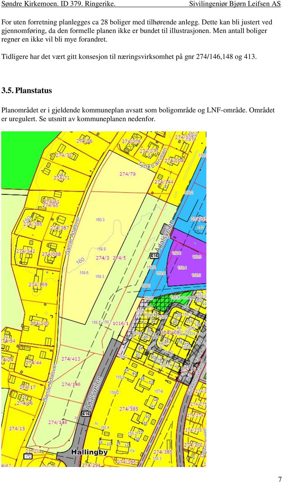 Men antall boliger regner en ikke vil bli mye forandret.