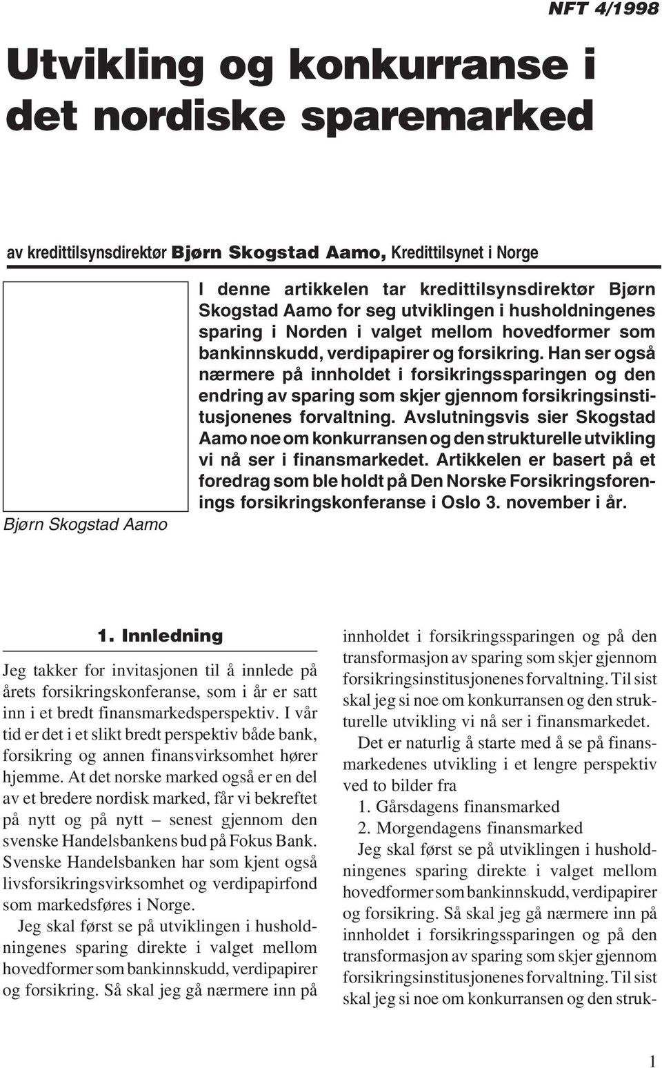 Han ser også nærmere på innholdet i forsikringssparingen og den endring av sparing som skjer gjennom forsikringsinstitusjonenes forvaltning.