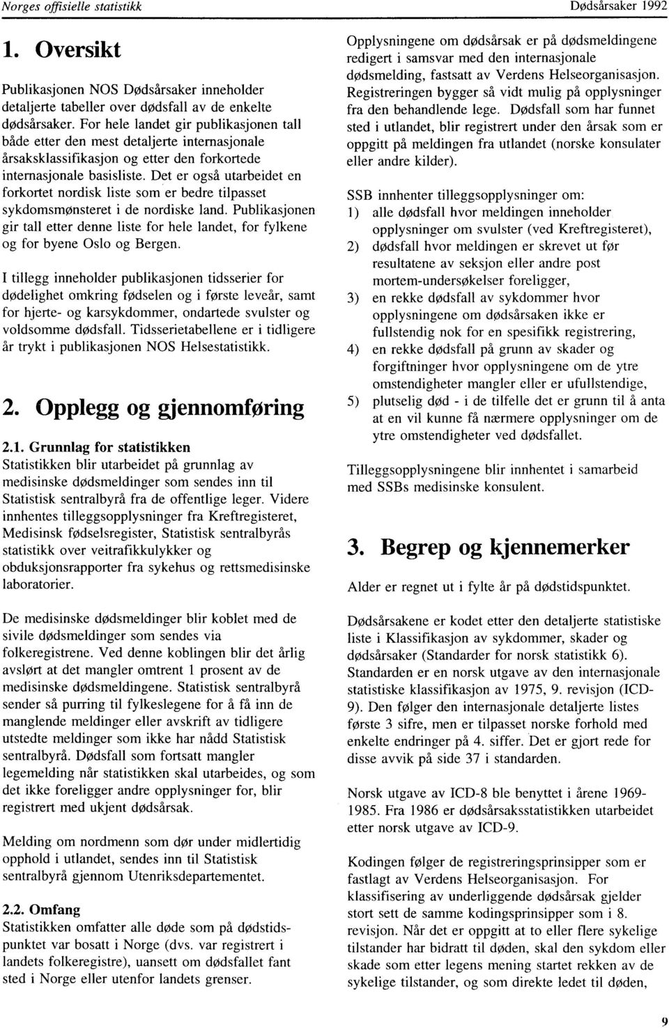 Det er også utarbeidet en forkortet nordisk liste som er bedre tilpasset sykdomsmønsteret i de nordiske land.