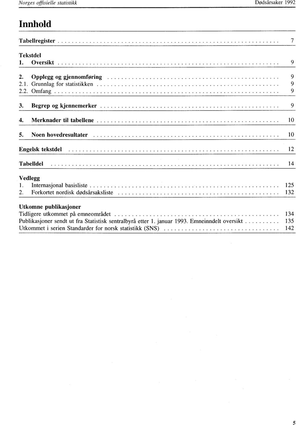 Noen hovedresultater 0 Engelsk tekstdel 2 Tabelldel 4 Vedlegg. Internasjonal basisliste 25 2.