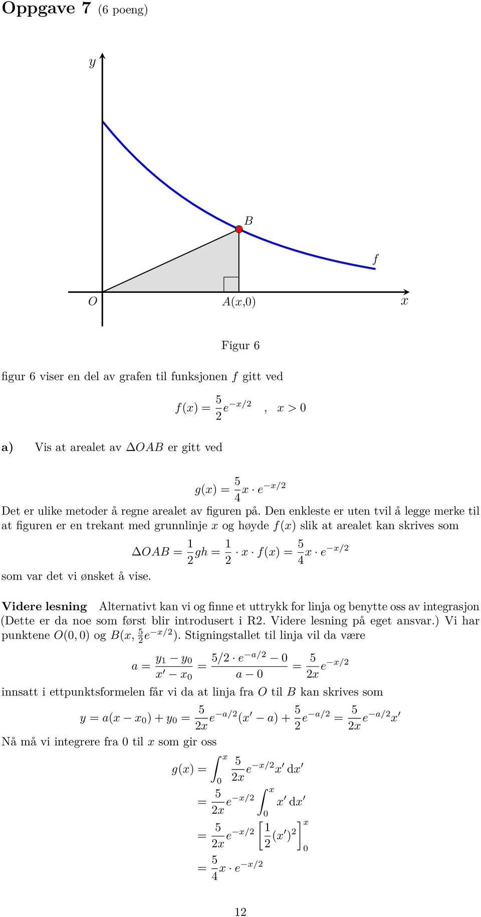 OAB = 1 gh = 1 x f(x) = 5 4 x e x/ Videre lesning Alternativt kan vi og finne et uttrykk for linja og benytte oss av integrasjon (Dette er da noe som først blir introdusert i R.