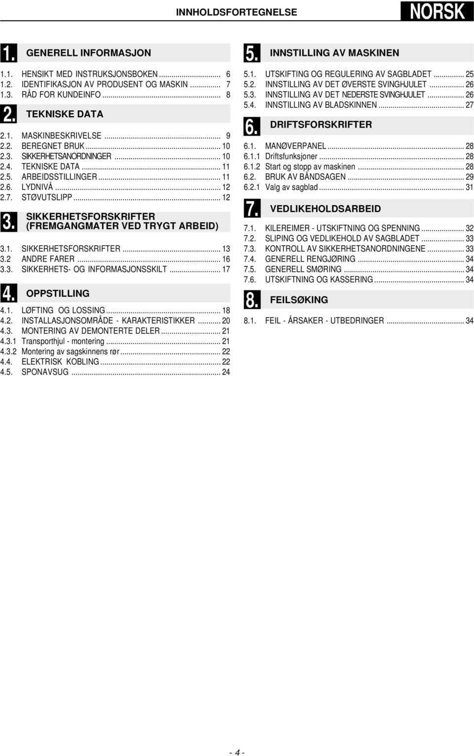 .. 17 4. TEKNISKE DT SIKKERHETSFORSKRIFTER (FREMGNGMTER VED TRYGT REID) OPPSTILLING 4.1. LØFTING OG LOSSING... 18 4.2. INSTLLSJONSOMRÅDE - KRKTERISTIKKER... 20 4.3. MONTERING V DEMONTERTE DELER... 21 4.