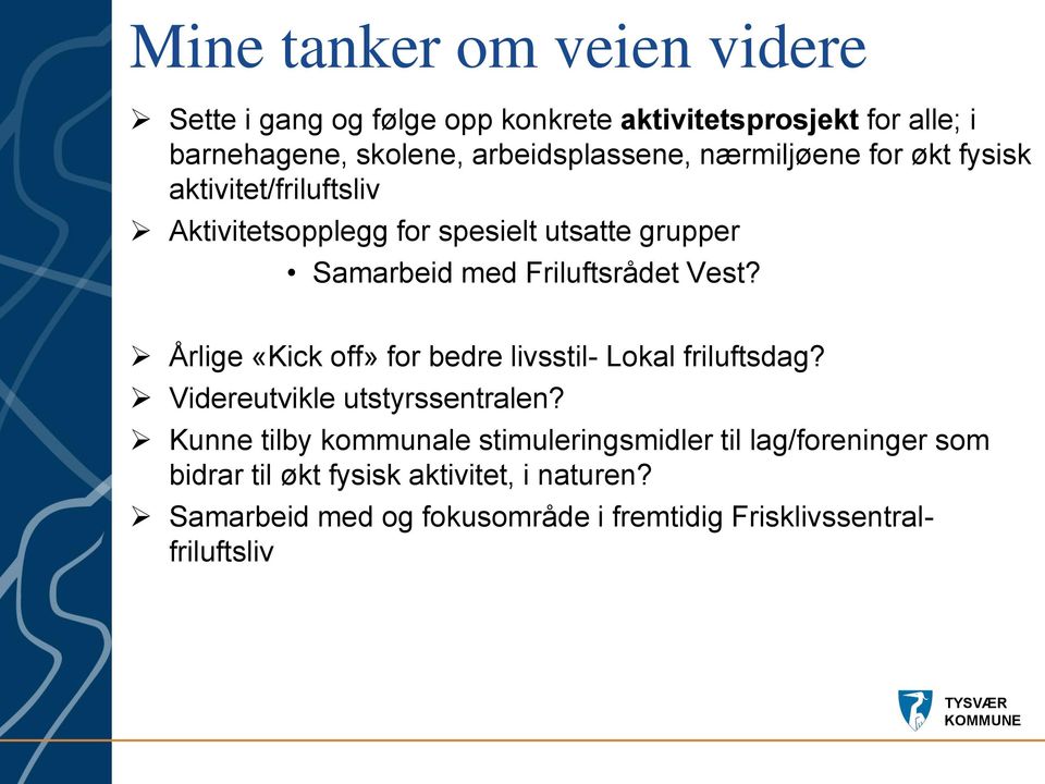 Friluftsrådet Vest? Årlige «Kick off» for bedre livsstil- Lokal friluftsdag? Videreutvikle utstyrssentralen?