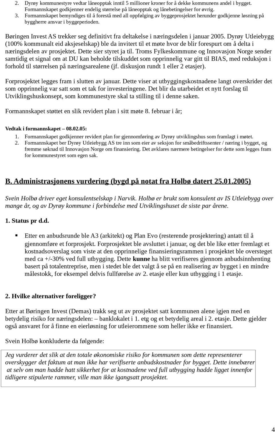 Børingen Invest AS trekker seg definitivt fra deltakelse i næringsdelen i januar 2005.