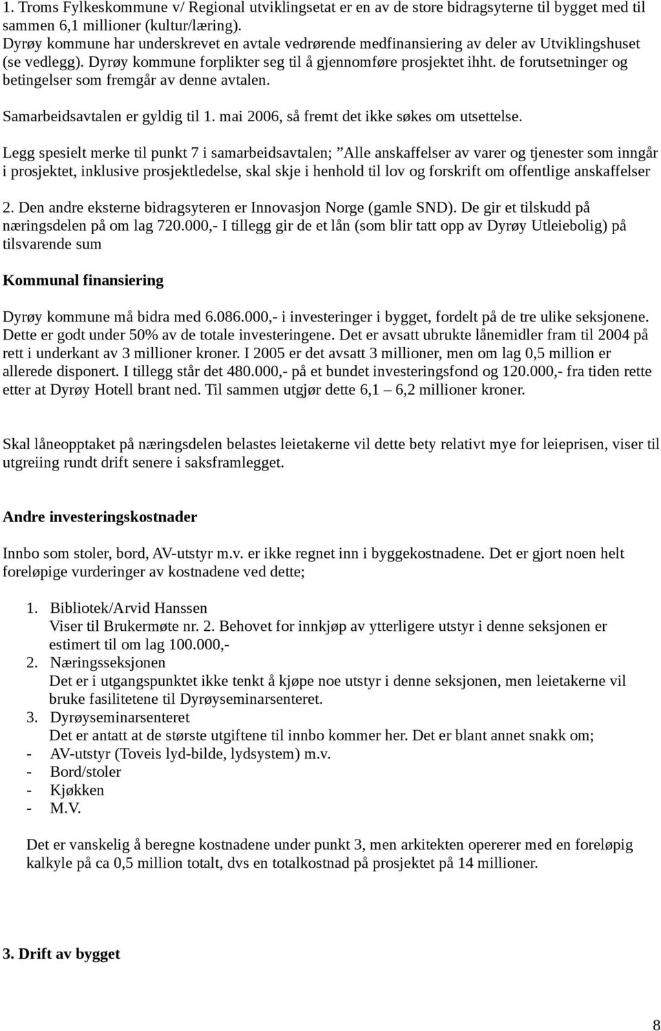 de forutsetninger og betingelser som fremgår av denne avtalen. Samarbeidsavtalen er gyldig til 1. mai 2006, så fremt det ikke søkes om utsettelse.