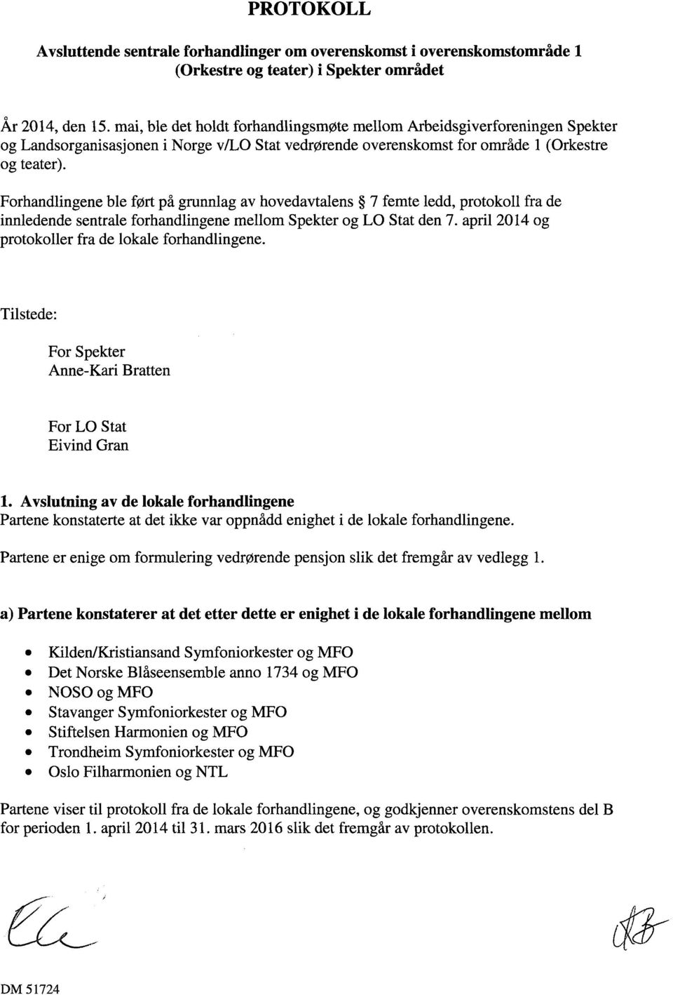 Forhandlingene ble ført på grunnlag av hovedavtalens 7 femte ledd, protokoll fra de innledende sentrale forhandlingene mellom Spekter og LO Stat den 7.