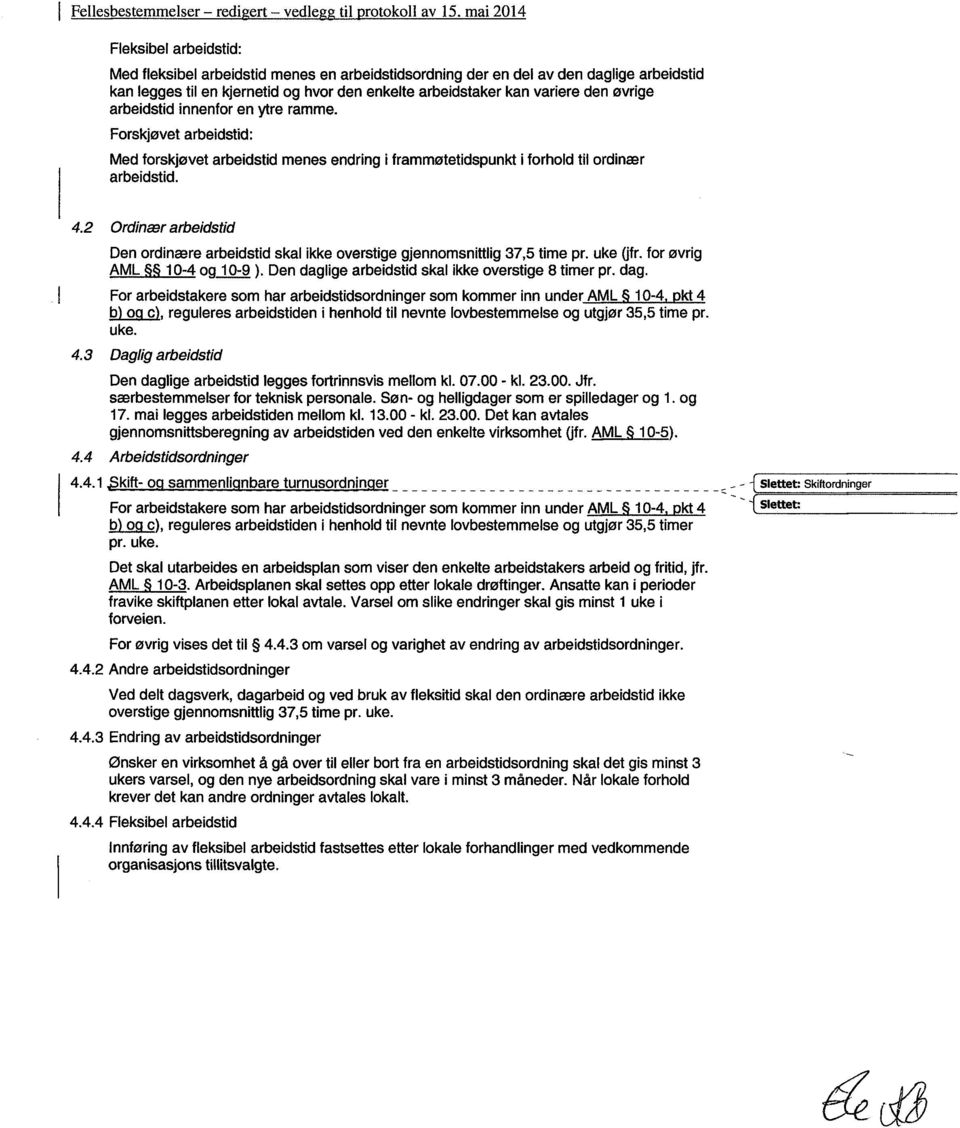 2 Ordinær arbeidstid Den ordinære arbeidstid skal ikke overstige gjennomsnittlig 37,5 time pr. uke Qfr. for øvrig AML 10-4 og 10-9 ). Den dagl