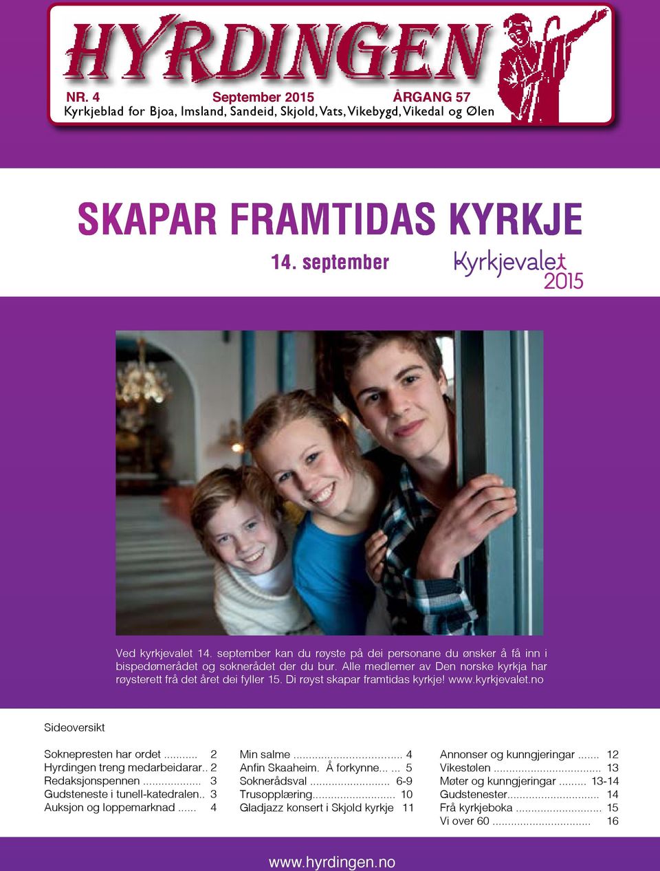 du Alle røyste medlemer på dei av personane Den norske kyrkja har røysterett du ønsker frå å det få inn året i bispedømerådet dei fyller 15. Di røyst og skapar soknerådet framtidas der du kyrkje bur.