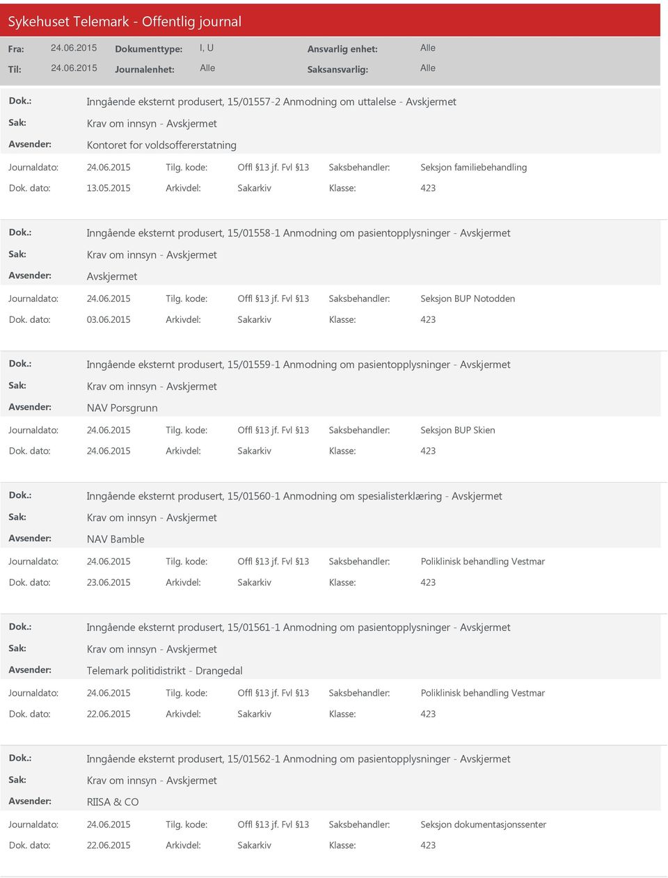 2015 Arkivdel: Sakarkiv Inngående eksternt produsert, 15/01559-1 Anmodning om pasientopplysninger - Krav om innsyn - NAV Porsgrunn Seksjon BUP Skien Inngående eksternt produsert, 15/01560-1 Anmodning