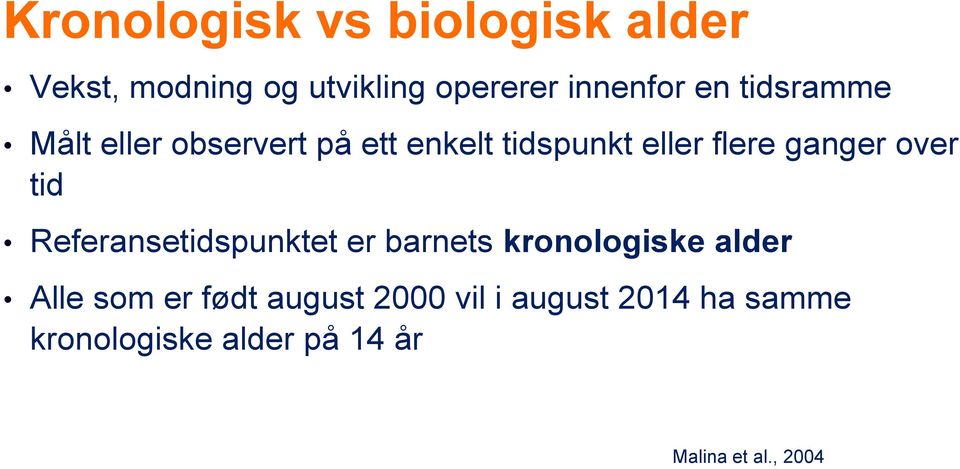 tid Referansetidspunktet er barnets kronologiske alder Alle som er født august