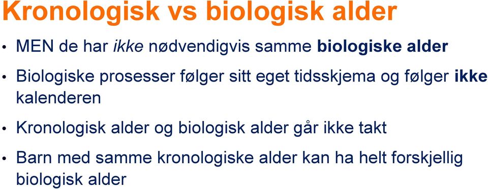 følger ikke kalenderen Kronologisk alder og biologisk alder går ikke