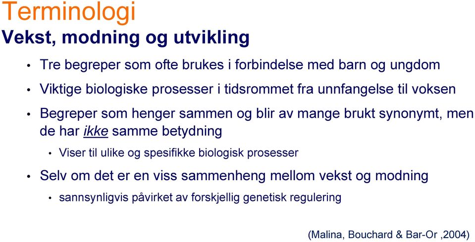 synonymt, men de har ikke samme betydning Viser til ulike og spesifikke biologisk prosesser Selv om det er en viss