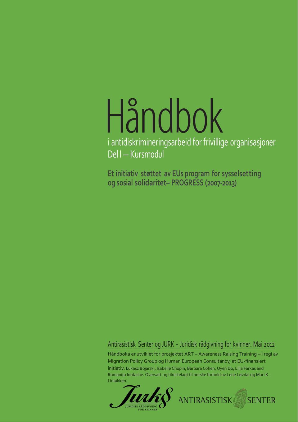 Mai 2012 Håndboka er utviklet for prosjektet ART Awareness Raising Training i regi av Migration Policy Group og Human European Consultancy, et