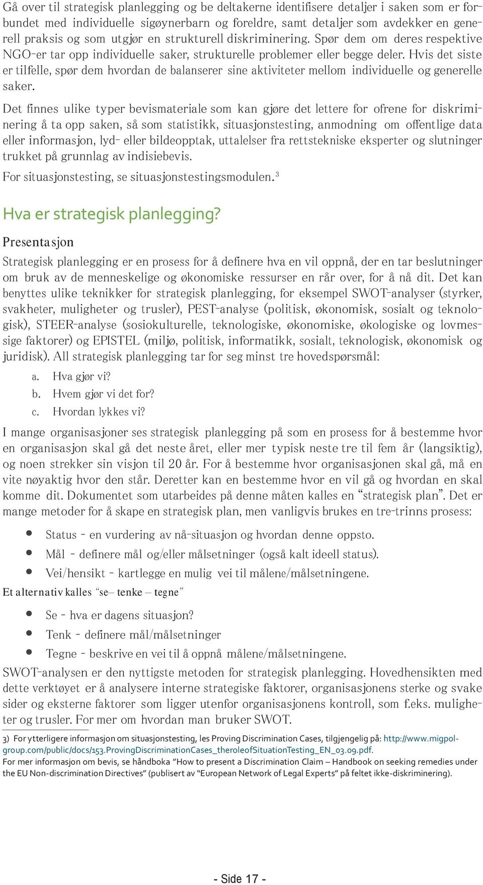 Hvis det siste er tilfelle, spør dem hvordan de balanserer sine aktiviteter mellom individuelle og generelle saker.