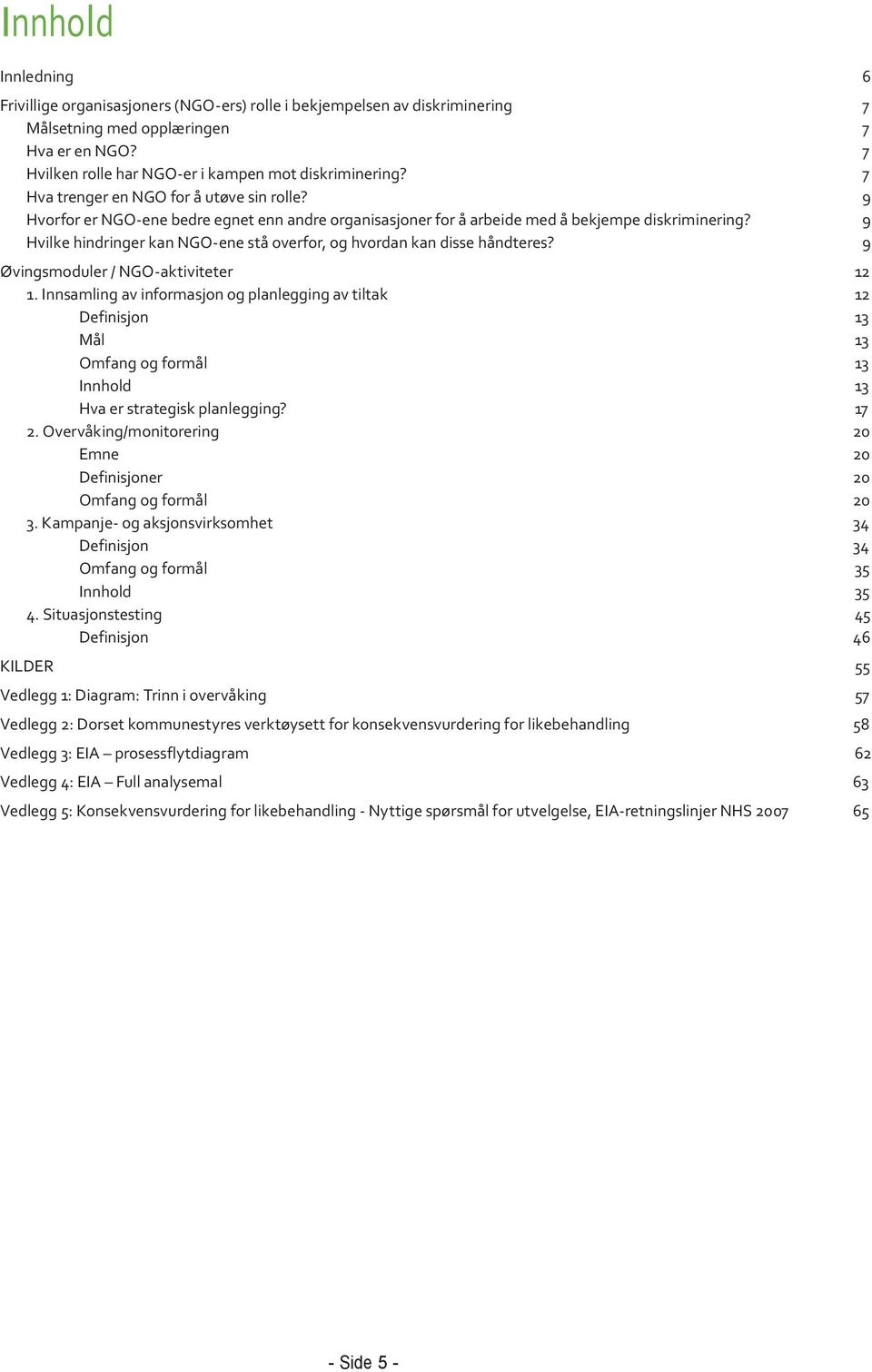 9 Hvilke hindringer kan NGO-ene stå overfor, og hvordan kan disse håndteres? 9 Øvingsmoduler / NGO-aktiviteter 12 1.