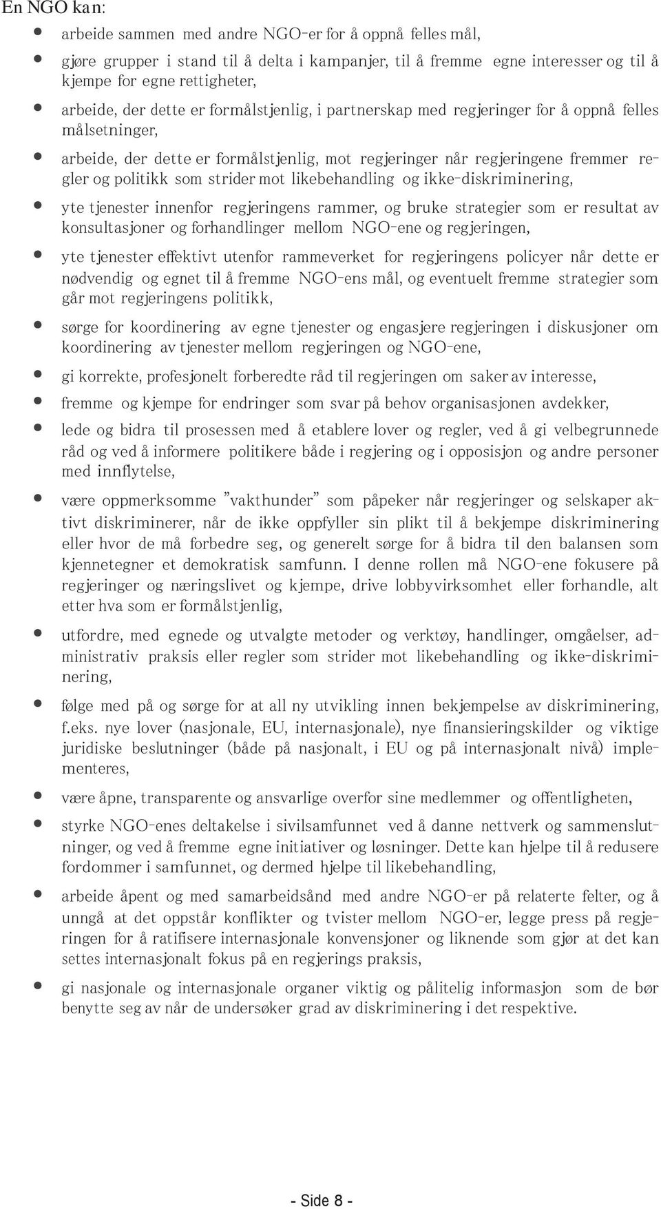 mot likebehandling og ikke-diskriminering, yte tjenester innenfor regjeringens rammer, og bruke strategier som er resultat av konsultasjoner og forhandlinger mellom NGO-ene og regjeringen, yte