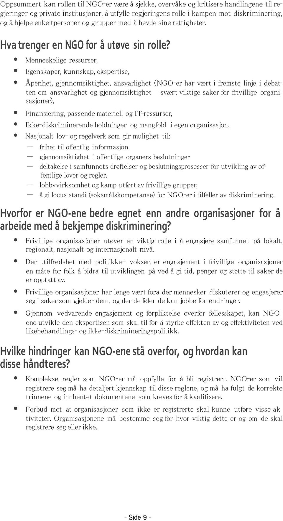 Menneskelige ressurser, Egenskaper, kunnskap, ekspertise, Åpenhet, gjennomsiktighet, ansvarlighet (NGO-er har vært i fremste linje i debatten om ansvarlighet og gjennomsiktighet - svært viktige saker