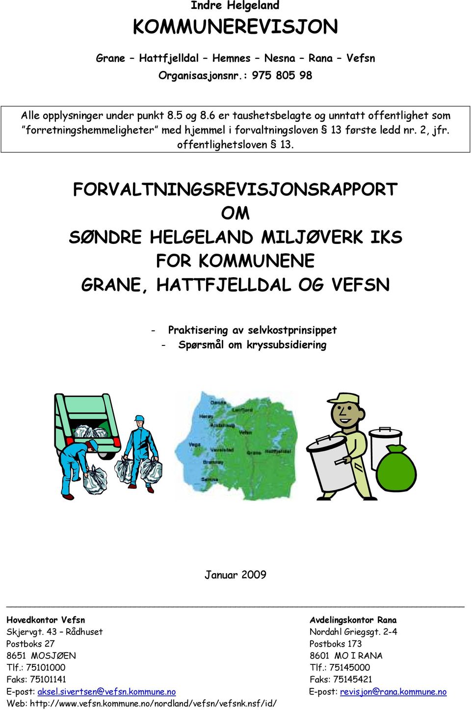 FORVALTNINGSREVISJONSRAPPORT OM SØNDRE HELGELAND MILJØVERK IKS FOR KOMMUNENE GRANE, HATTFJELLDAL OG VEFSN - Praktisering av selvkostprinsippet - Spørsmål om kryssubsidiering Januar 2009 Hovedkontor