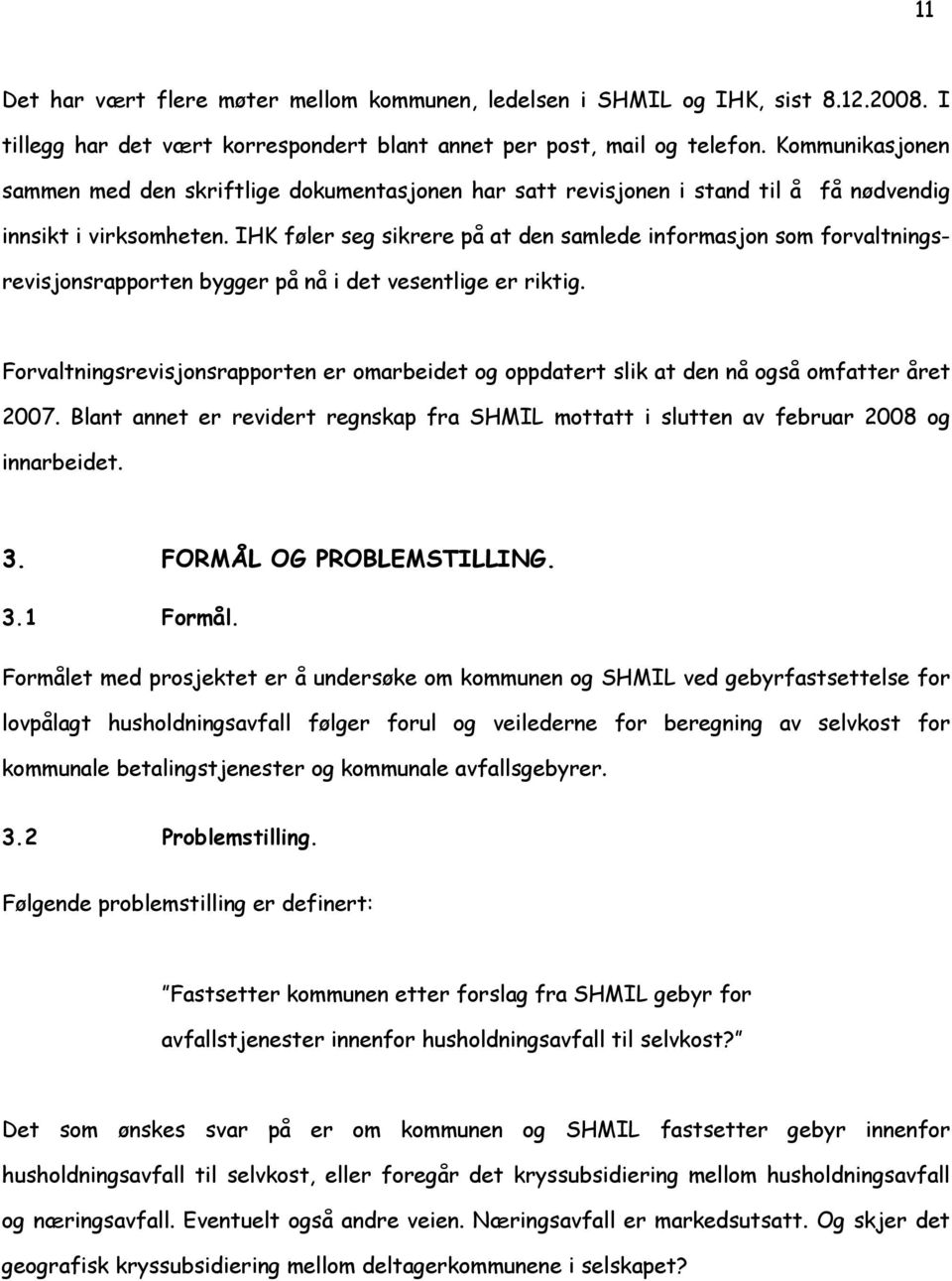 IHK føler seg sikrere på at den samlede informasjon som forvaltningsrevisjonsrapporten bygger på nå i det vesentlige er riktig.