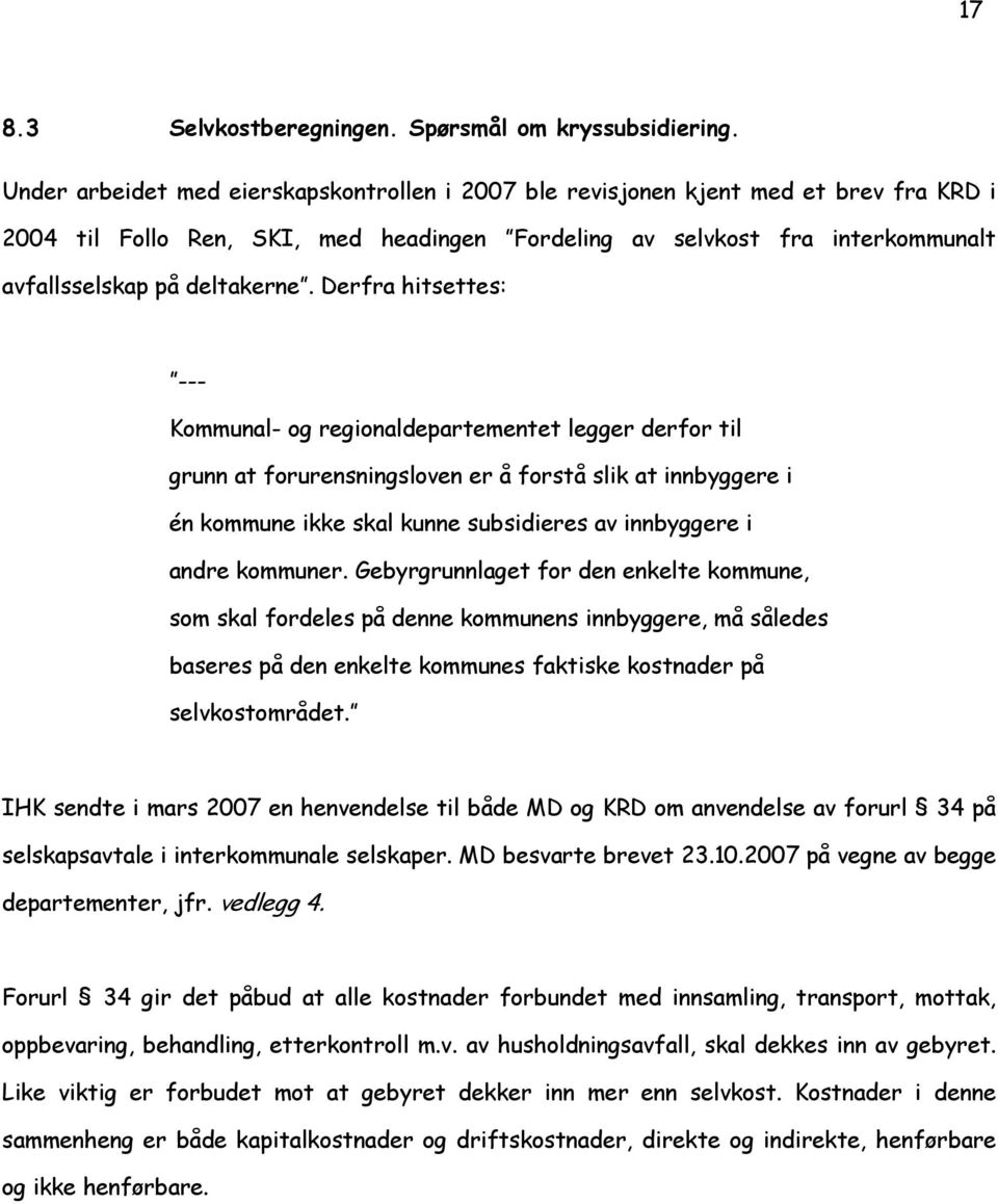 Derfra hitsettes: --- Kommunal- og regionaldepartementet legger derfor til grunn at forurensningsloven er å forstå slik at innbyggere i én kommune ikke skal kunne subsidieres av innbyggere i andre