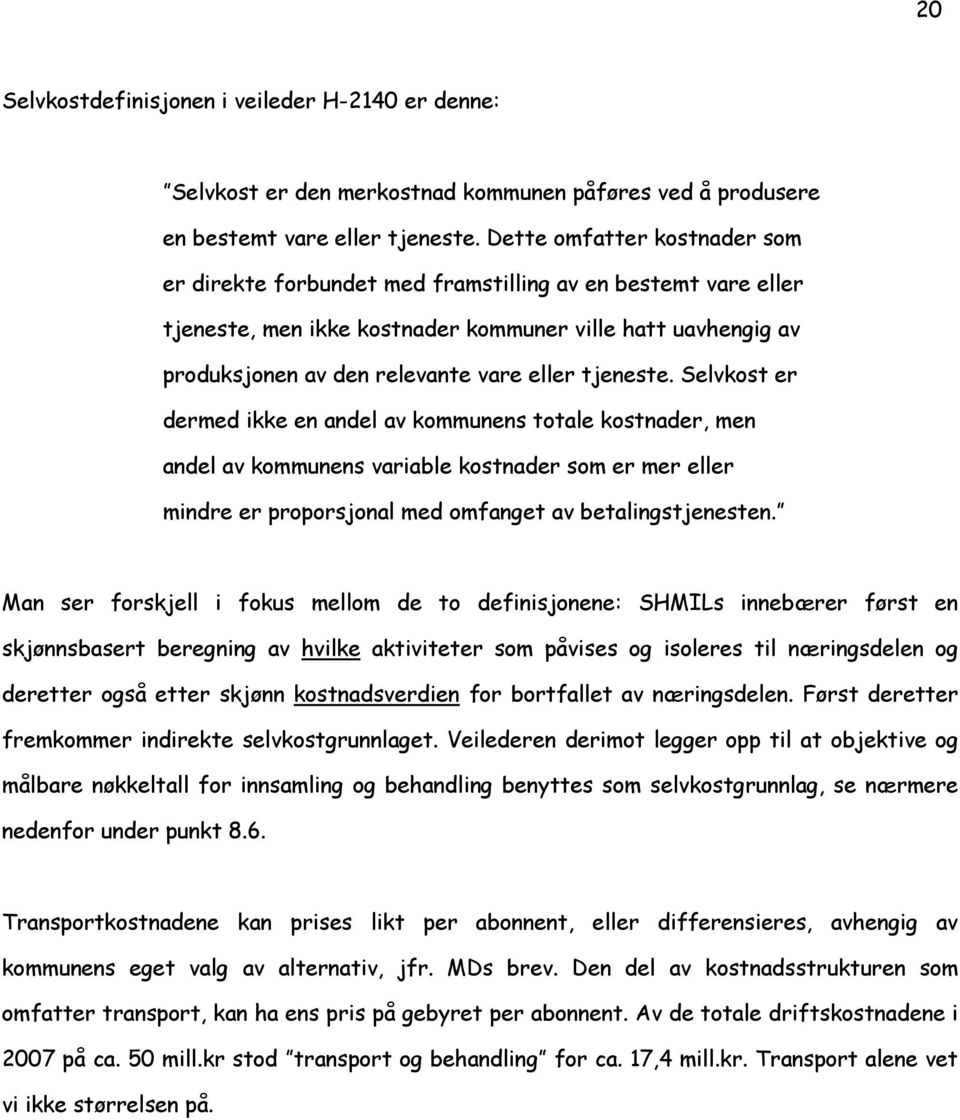 tjeneste. Selvkost er dermed ikke en andel av kommunens totale kostnader, men andel av kommunens variable kostnader som er mer eller mindre er proporsjonal med omfanget av betalingstjenesten.