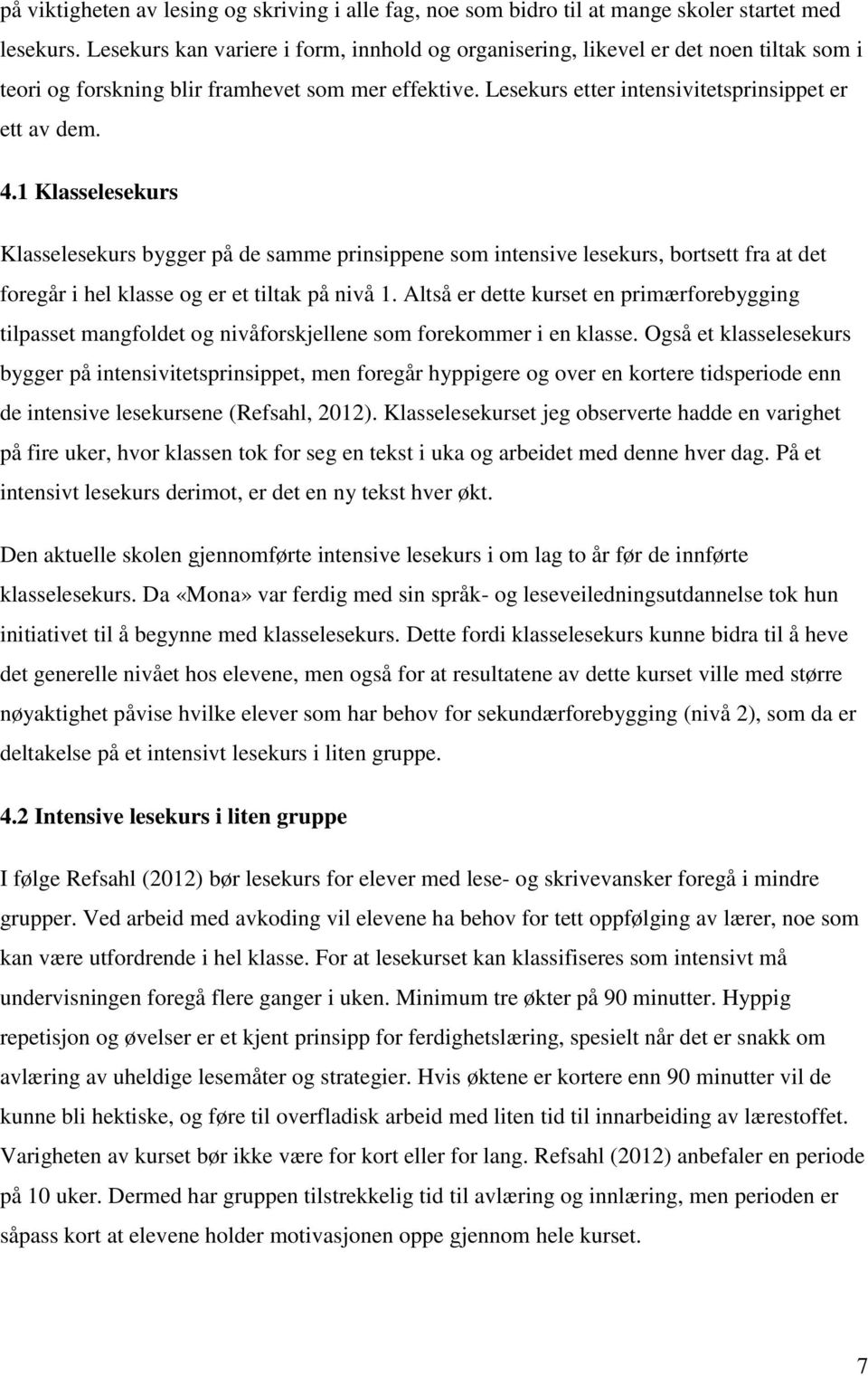 1 Klasselesekurs Klasselesekurs bygger på de samme prinsippene som intensive lesekurs, bortsett fra at det foregår i hel klasse og er et tiltak på nivå 1.