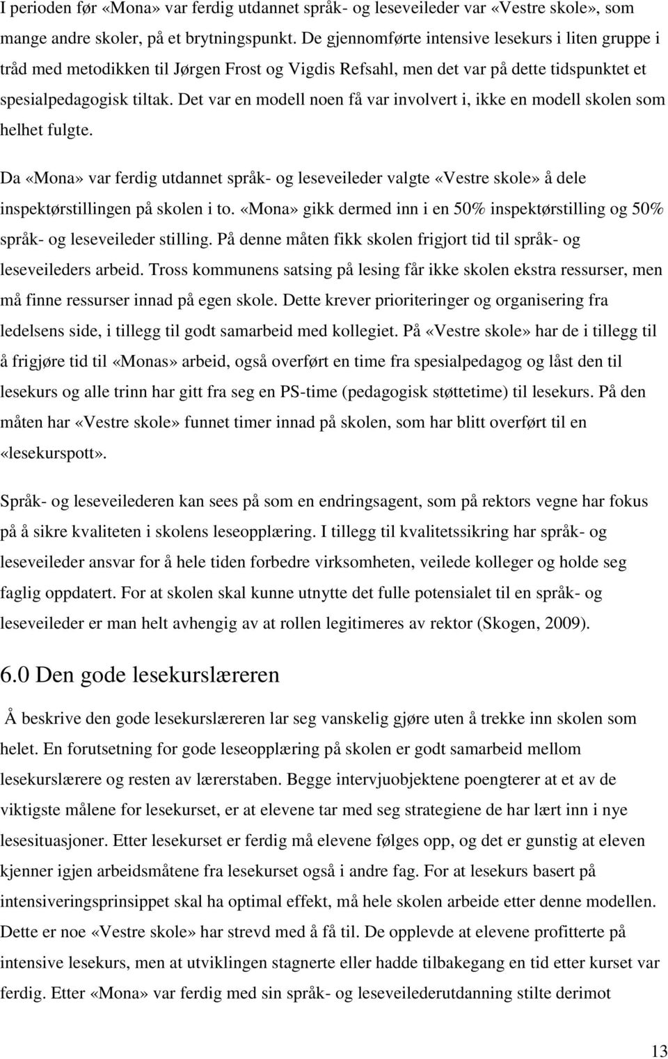 Det var en modell noen få var involvert i, ikke en modell skolen som helhet fulgte.