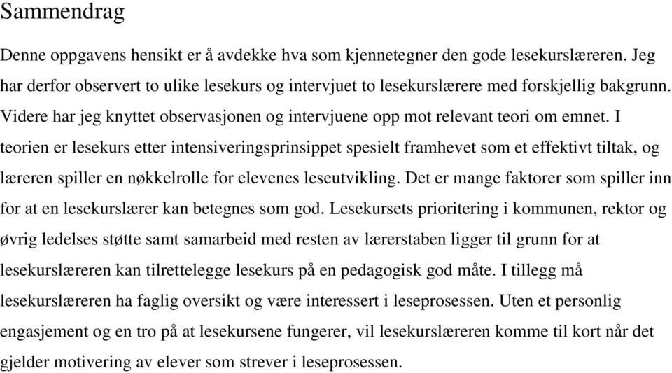 I teorien er lesekurs etter intensiveringsprinsippet spesielt framhevet som et effektivt tiltak, og læreren spiller en nøkkelrolle for elevenes leseutvikling.