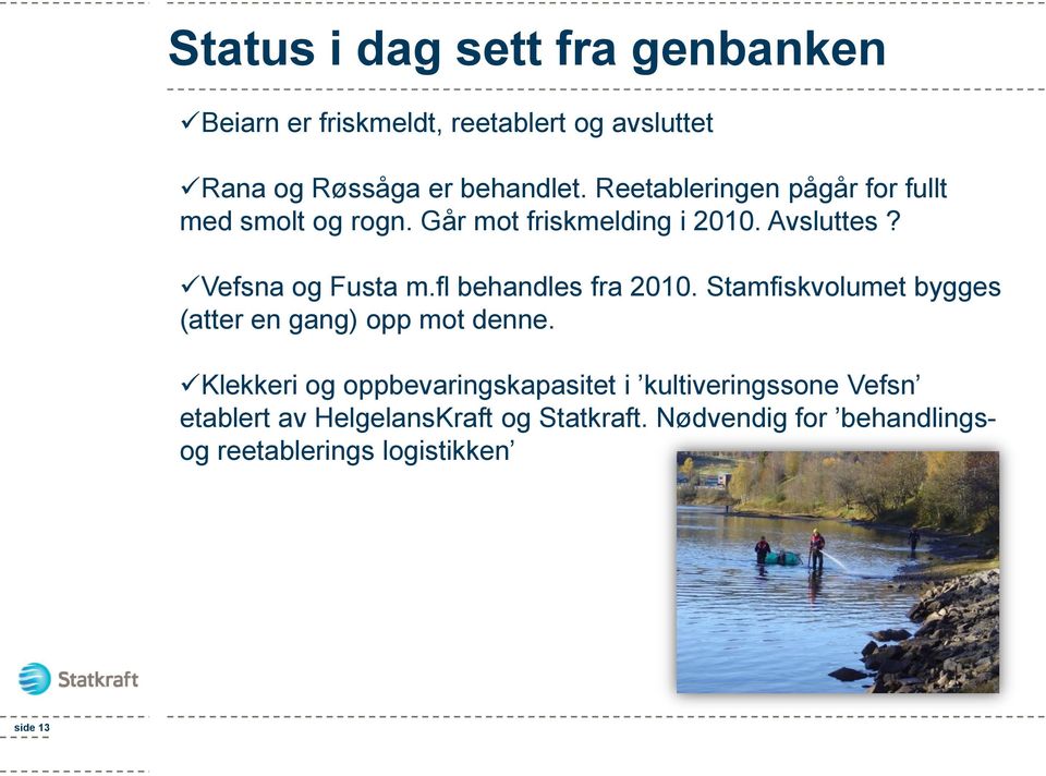 fl behandles fra 2010. Stamfiskvolumet bygges (atter en gang) opp mot denne.